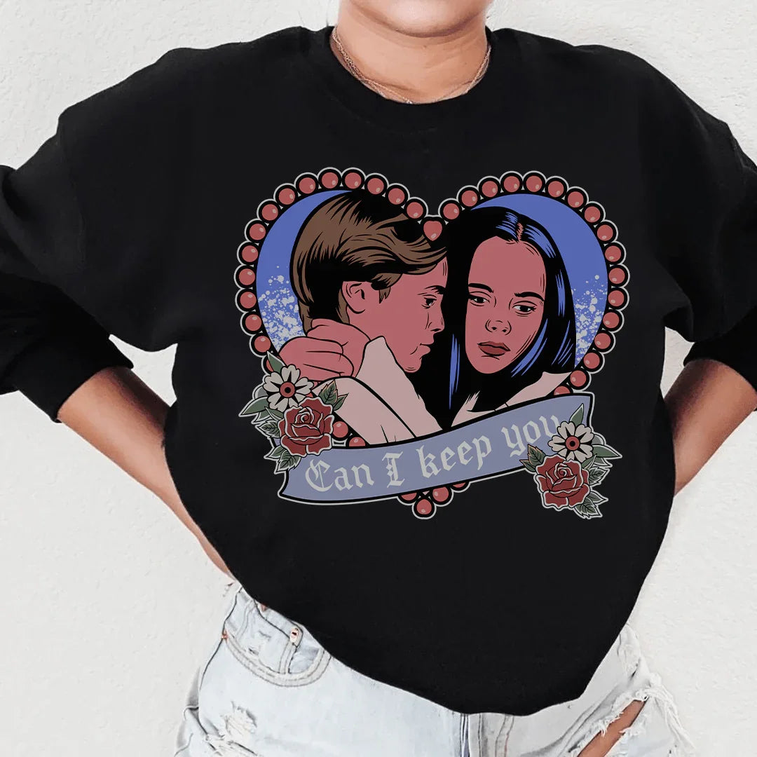 Can I Keep You Sweatshirt