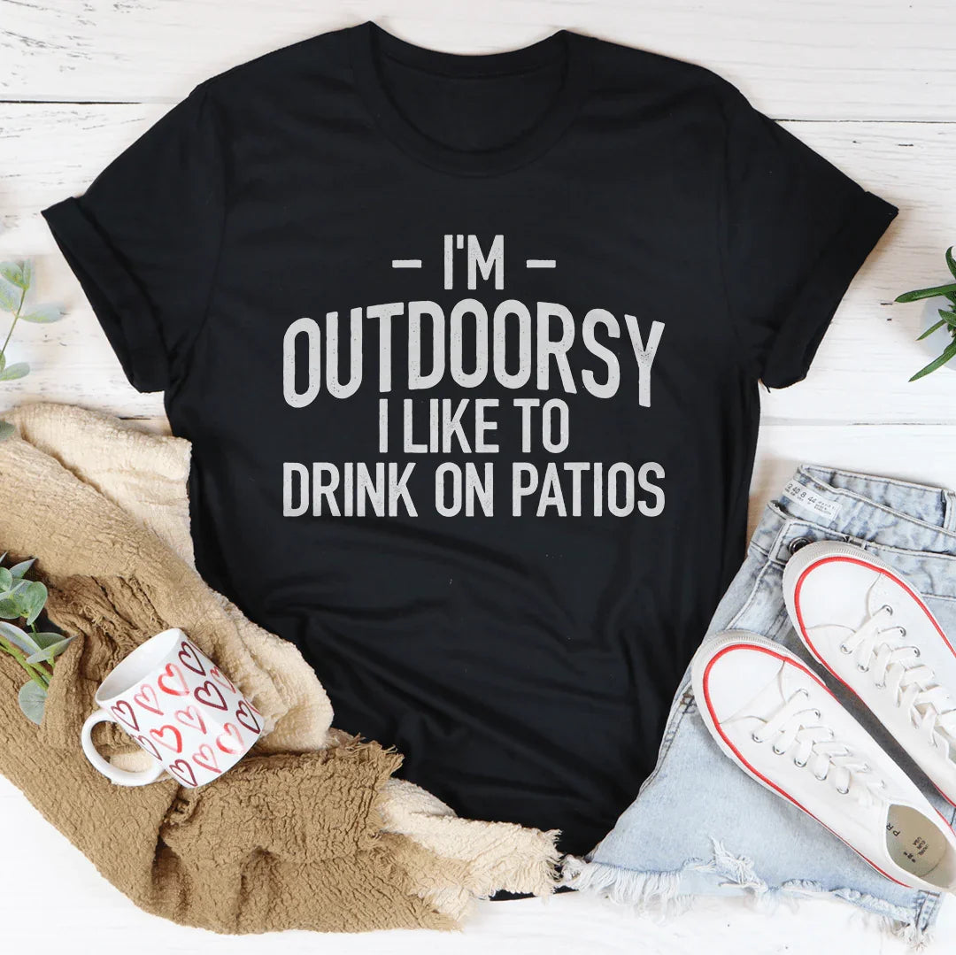 I'm Outdoorsy I Drink Wine On Patios Tee