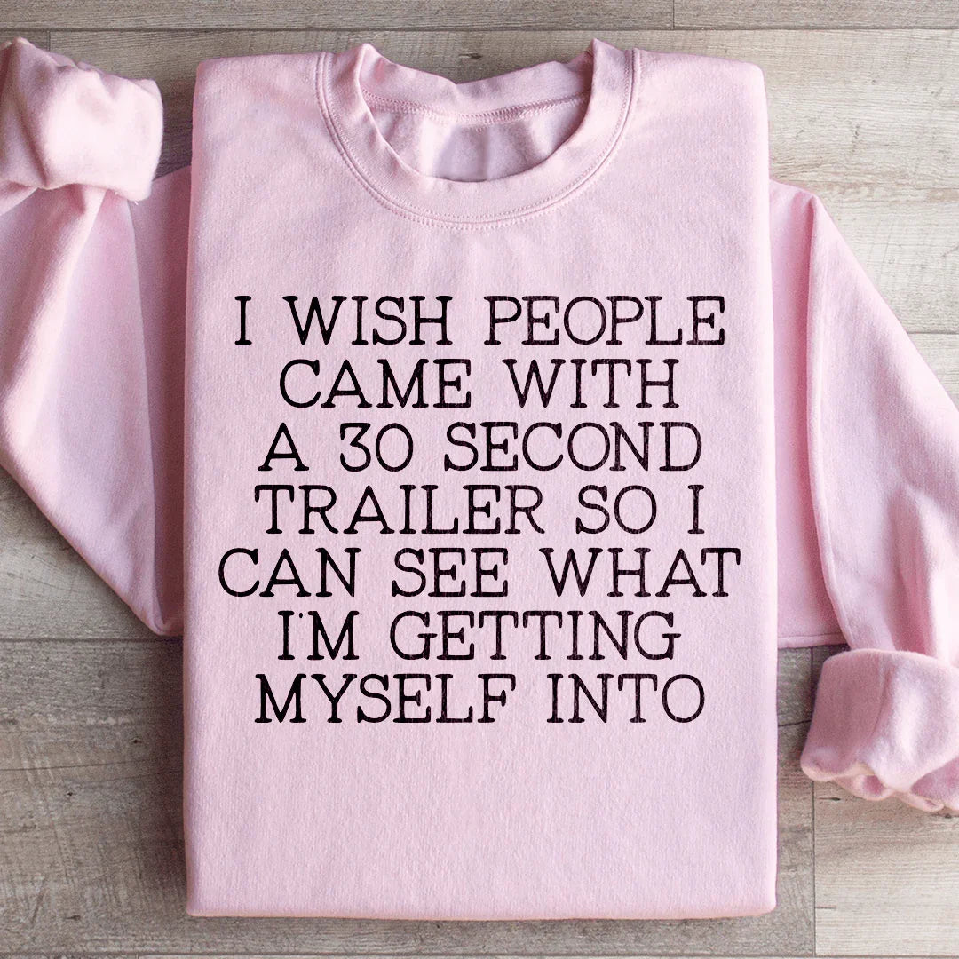 I Wish People Came With A 30 Second Trailer Sweatshirt