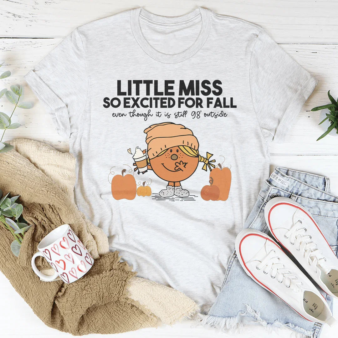 Little Miss So Excited For Fall Even Though It Is Still 98 Outside Tee