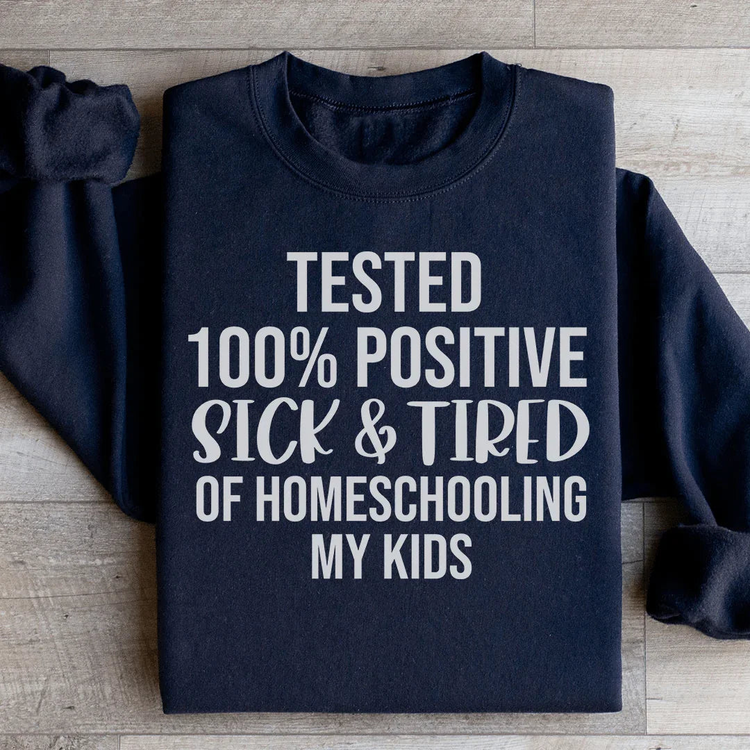 Sick & Tired Of Homeschooling My Kids Sweatshirt