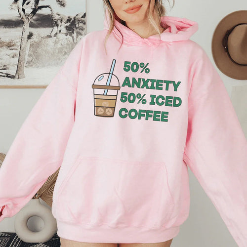 50% Anxiety 50% Iced Coffee Hoodie Sweatshirt