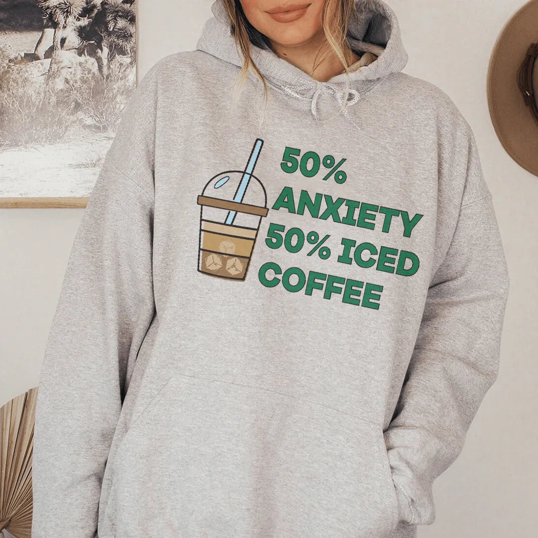 50% Anxiety 50% Iced Coffee Hoodie Sweatshirt