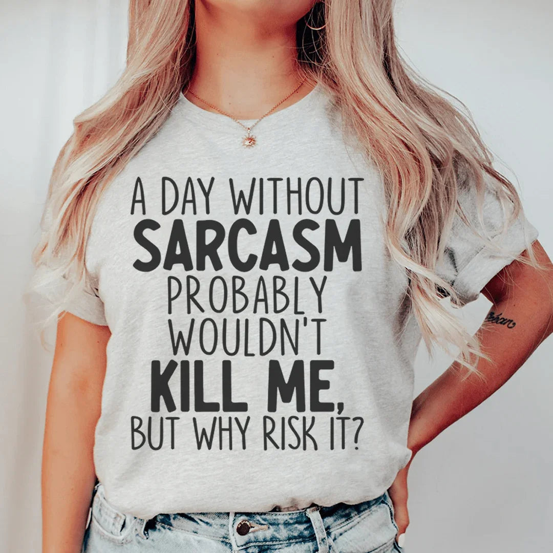 A Day Without Sarcasm Tee