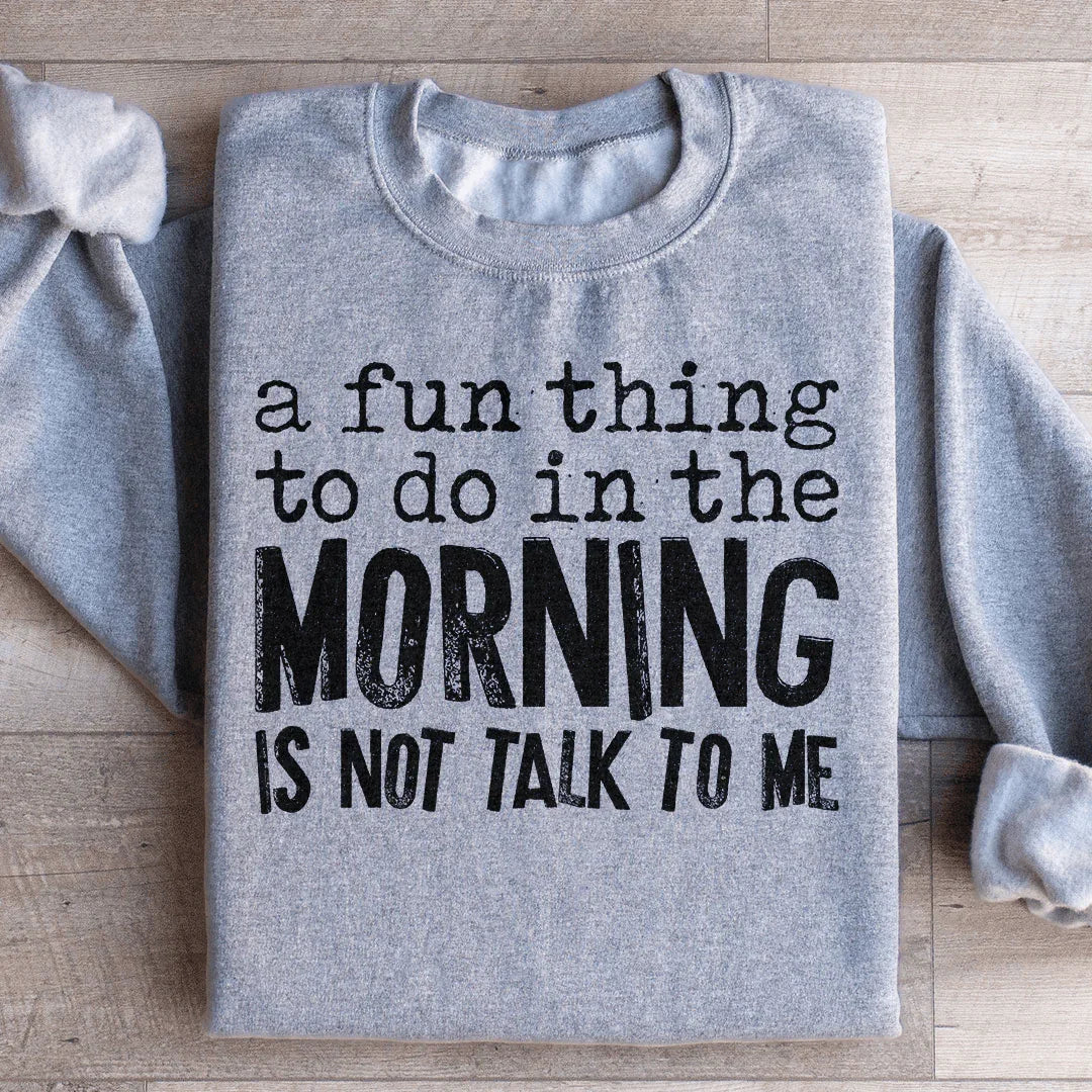 A Fun Thing To Do In The Morning Sweatshirt
