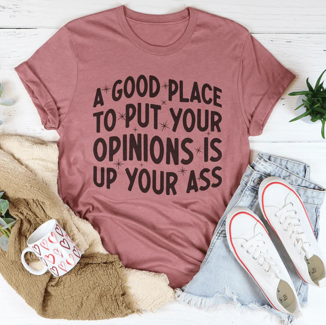 A Good Place To Put Your Opinions Tee
