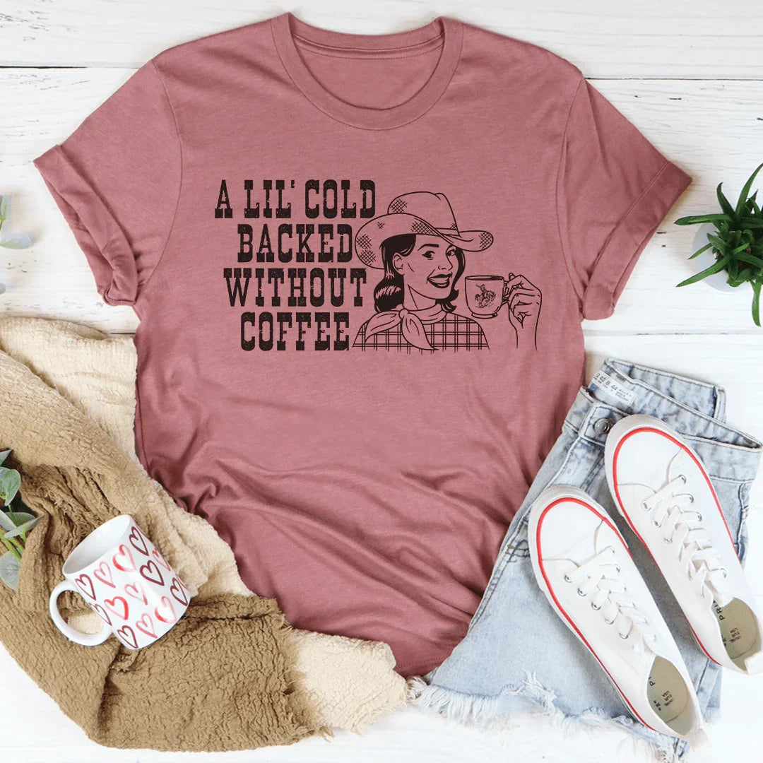 A Lil' Cold Backed Without Coffee Tee