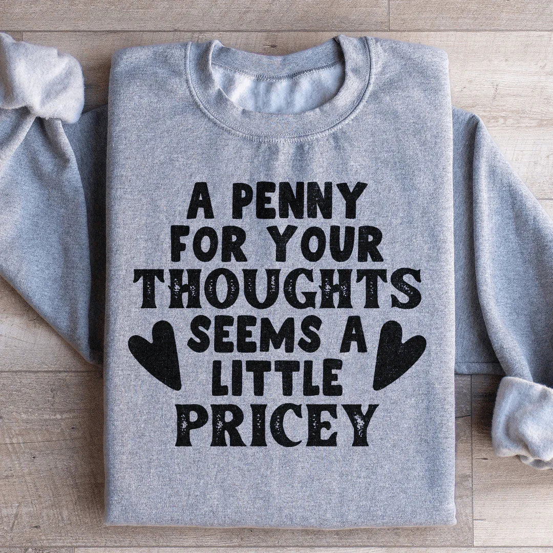 A Penny For Your Thoughts Seems A Little Pricey Sweatshirt