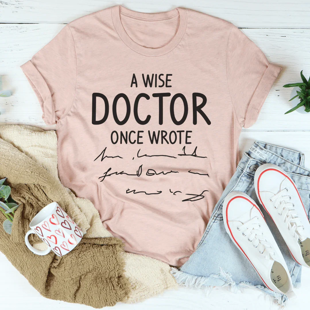 A Wise Doctor Once Wrote Tee