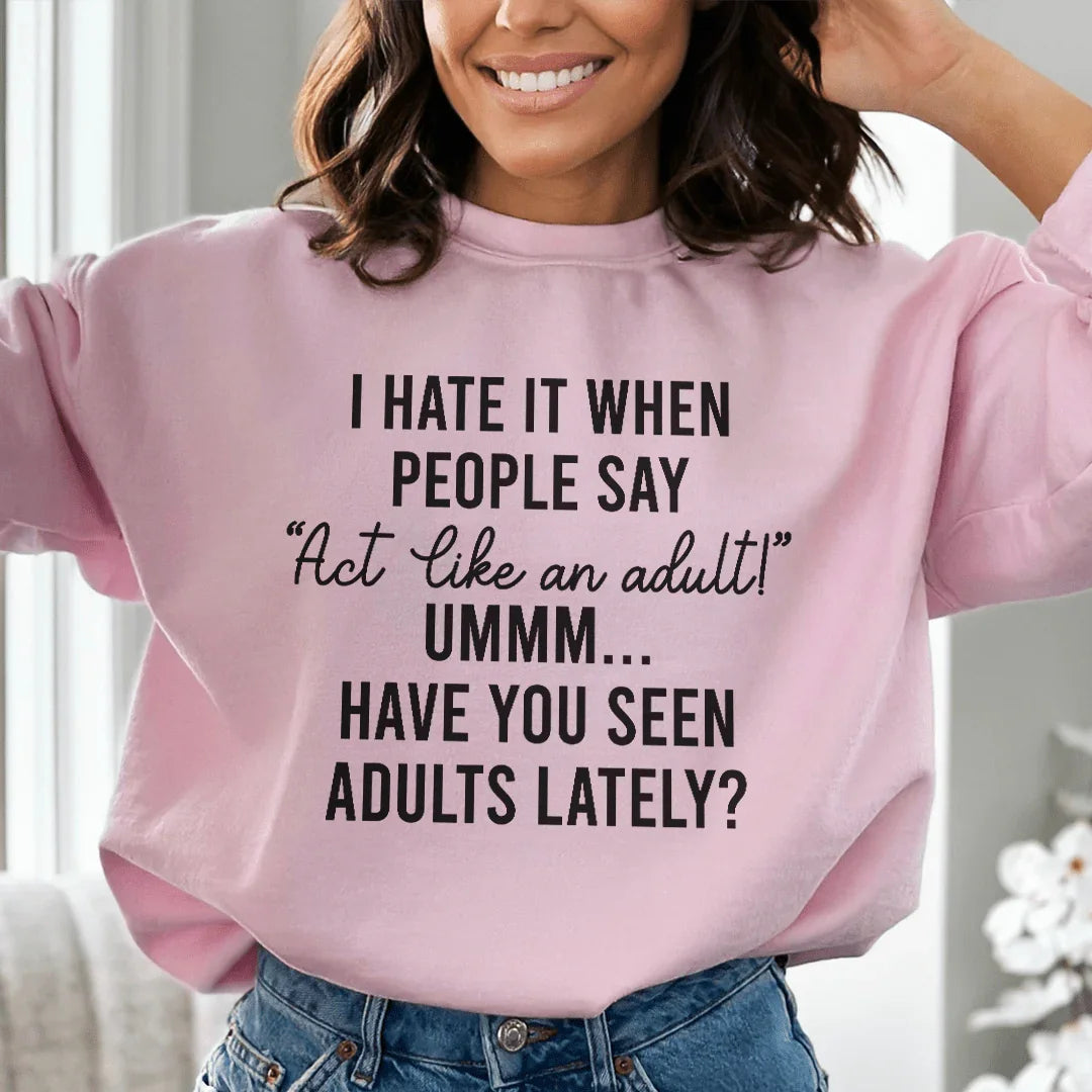 Act Like An Adult Sweatshirt