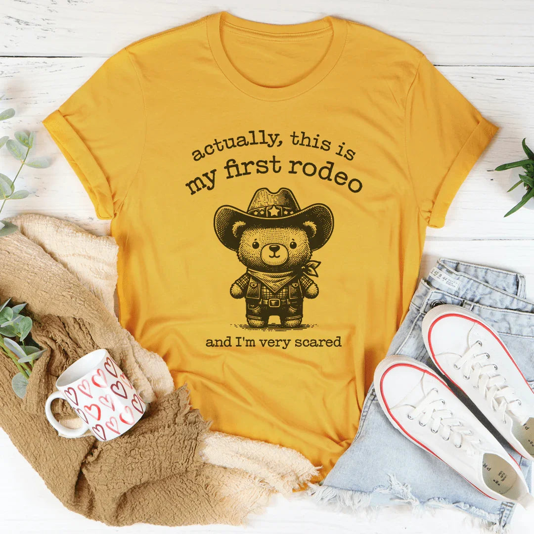 Actually This Is My First Rodeo And I'm Very Scared Tee