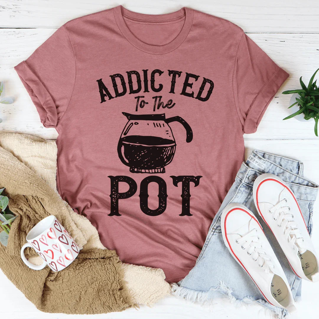 Addicted To The Pot Tee