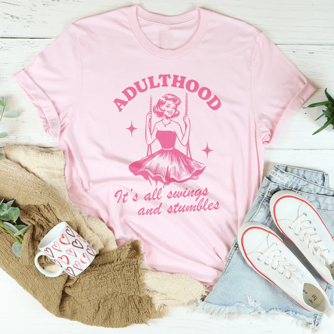 Adulthood It's All Swings And Stumbles Tee