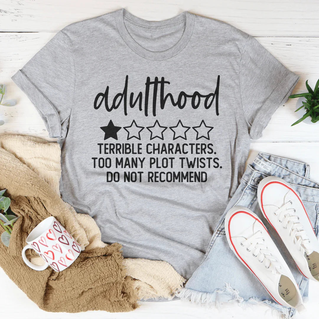 Adulthood Terrible Characters Too Many Plot Twists Tee