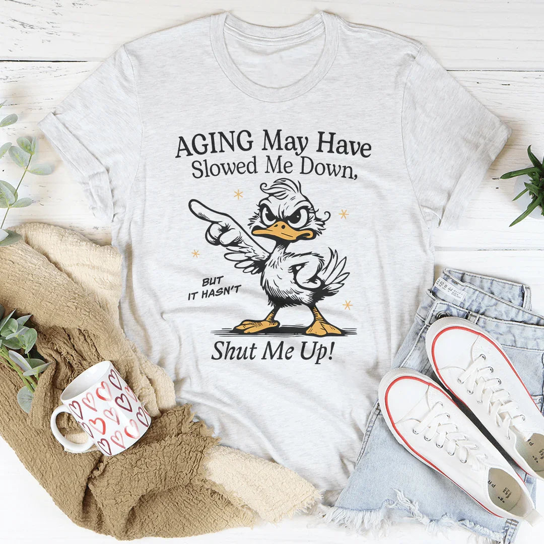 Aging May Have Slowed Me Down Tee