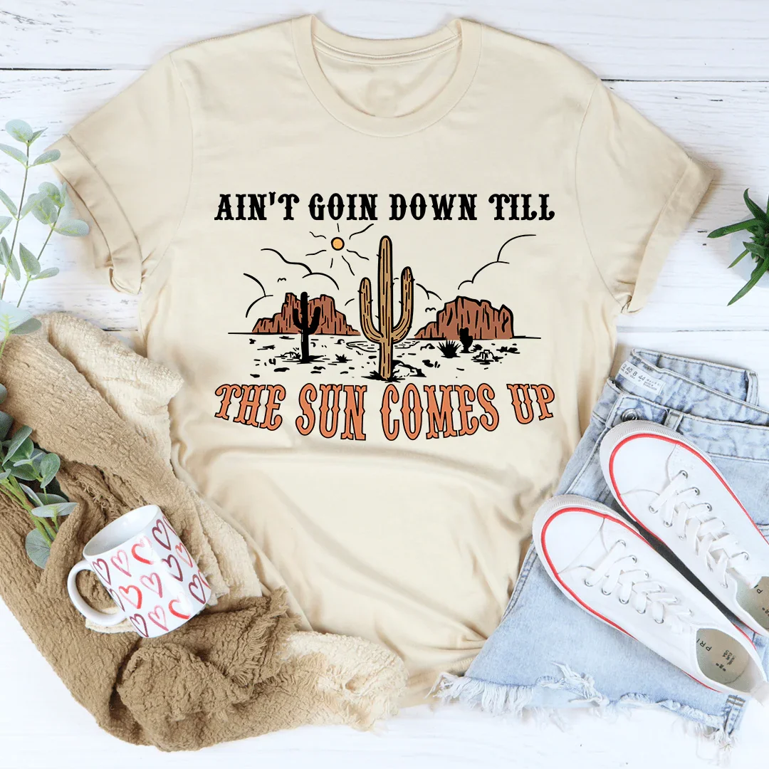 Ain't Goin Down Till The Sun Comes Up Tee