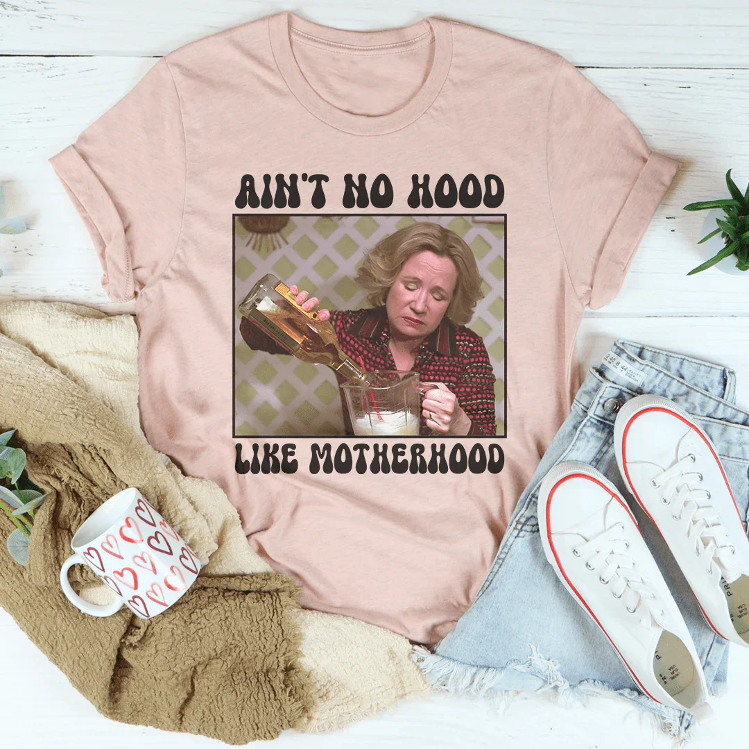 Ain't No Hood Like Motherhood Tee