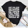 Ain't No Man Driving Me Crazy I’m The Driver Now Buckle Up Tee