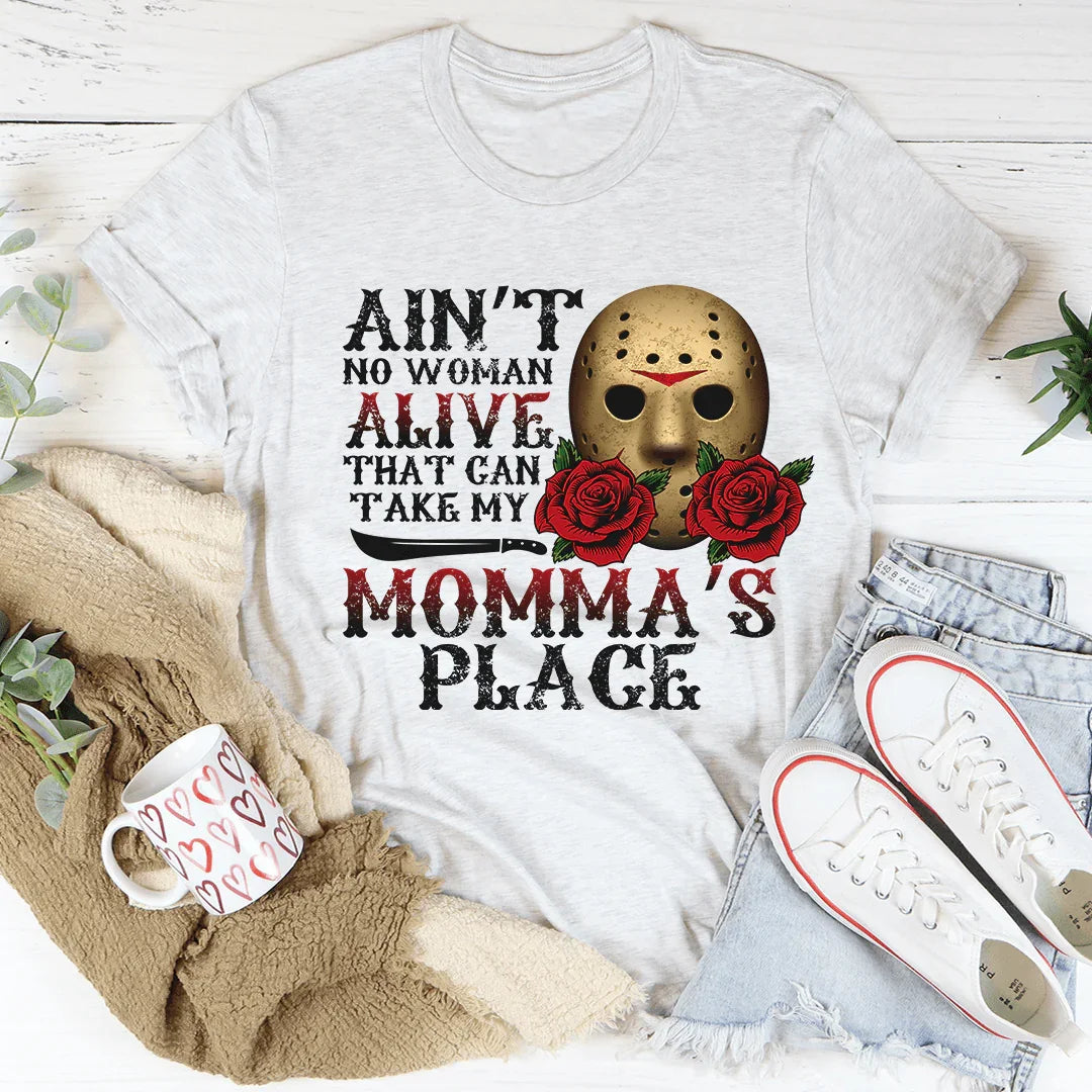 Ain't No Woman Alive That Can Take My Momma's Place Tee