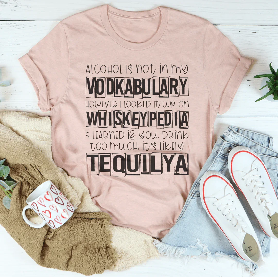 Alcohol Is Not In My Vodkabulary Tee