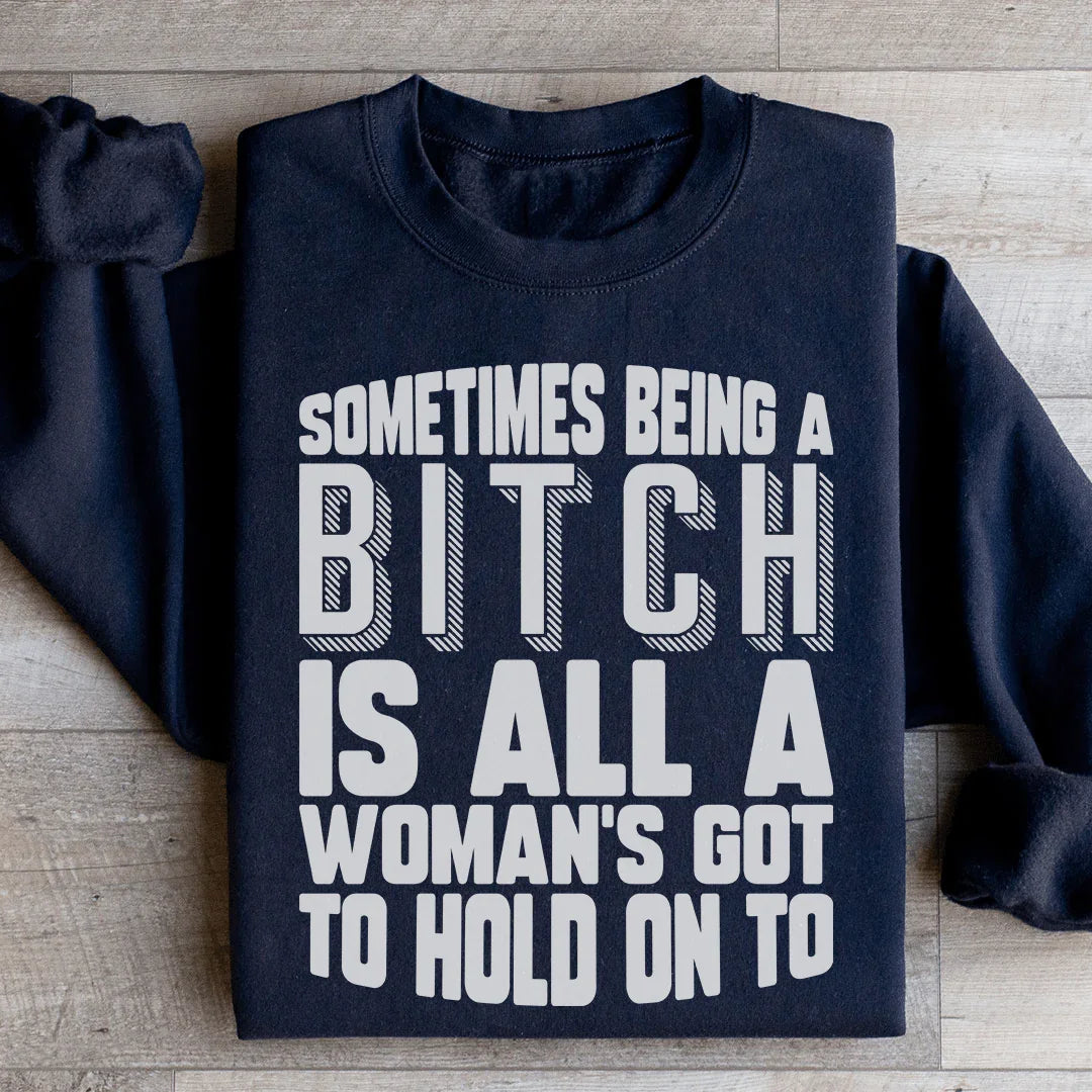 All A Woman's Got To Hold On To Sweatshirt