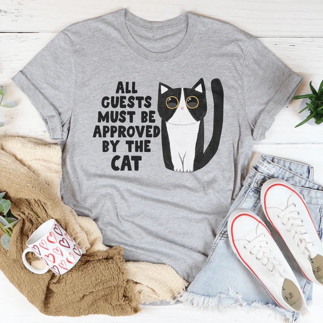 All Guest Must Be Approved By The Cat Tee