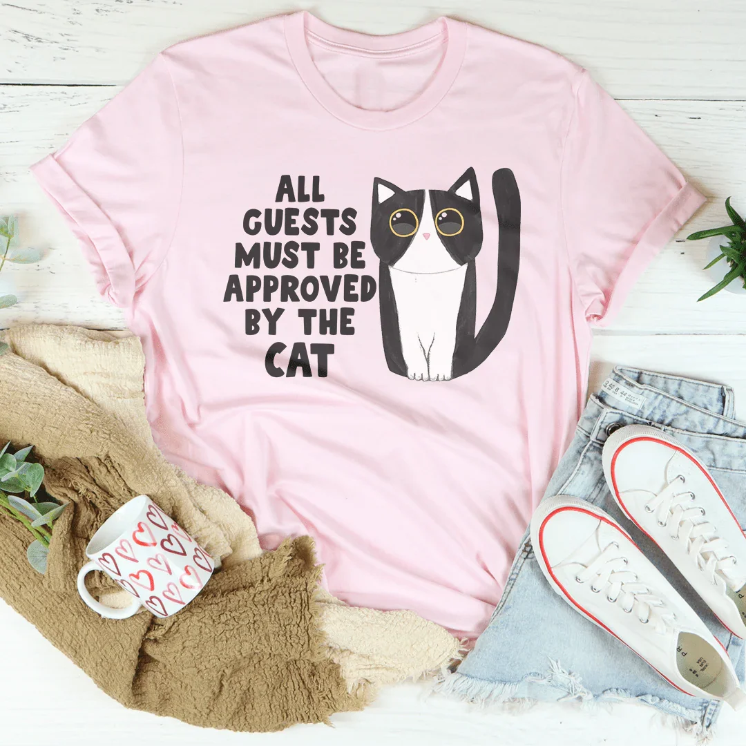 All Guest Must Be Approved By The Cat Tee