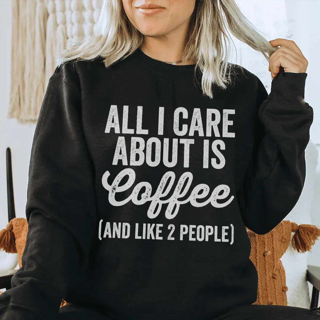 All I Care About Is Coffee Sweatshirt