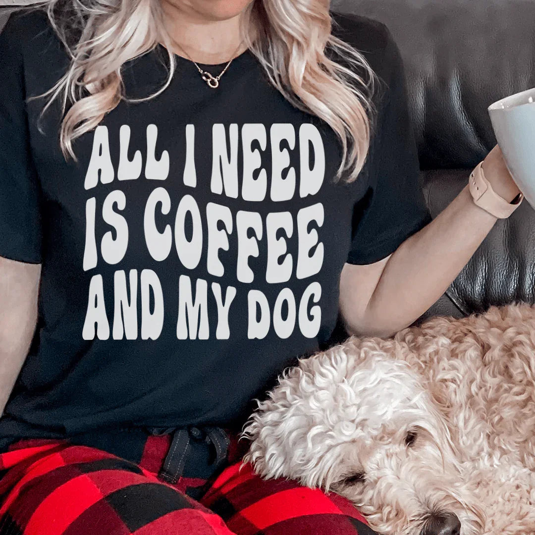 All I Need Is Coffee And My Dog Tee