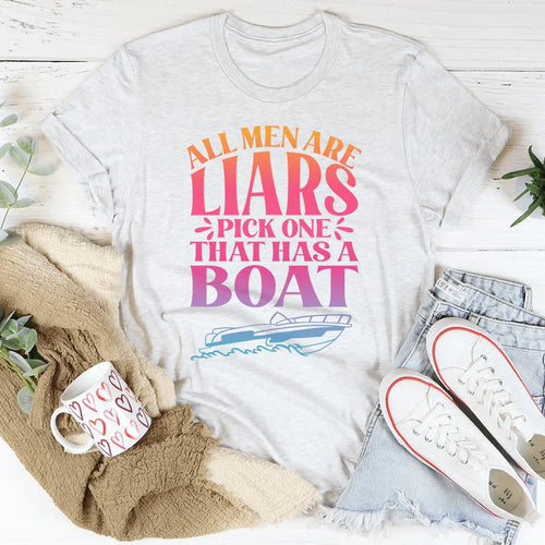 All Men Are Liars Pick One That Has A Boat Tee