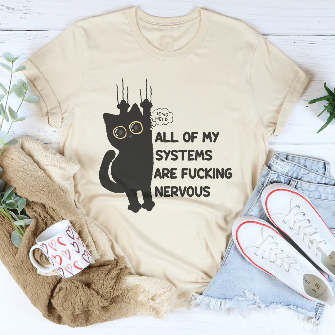 All Of My Systems Are F-cking Nervous Tee
