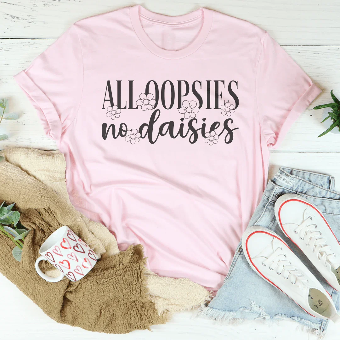 All Oopsies No Daisies Tee