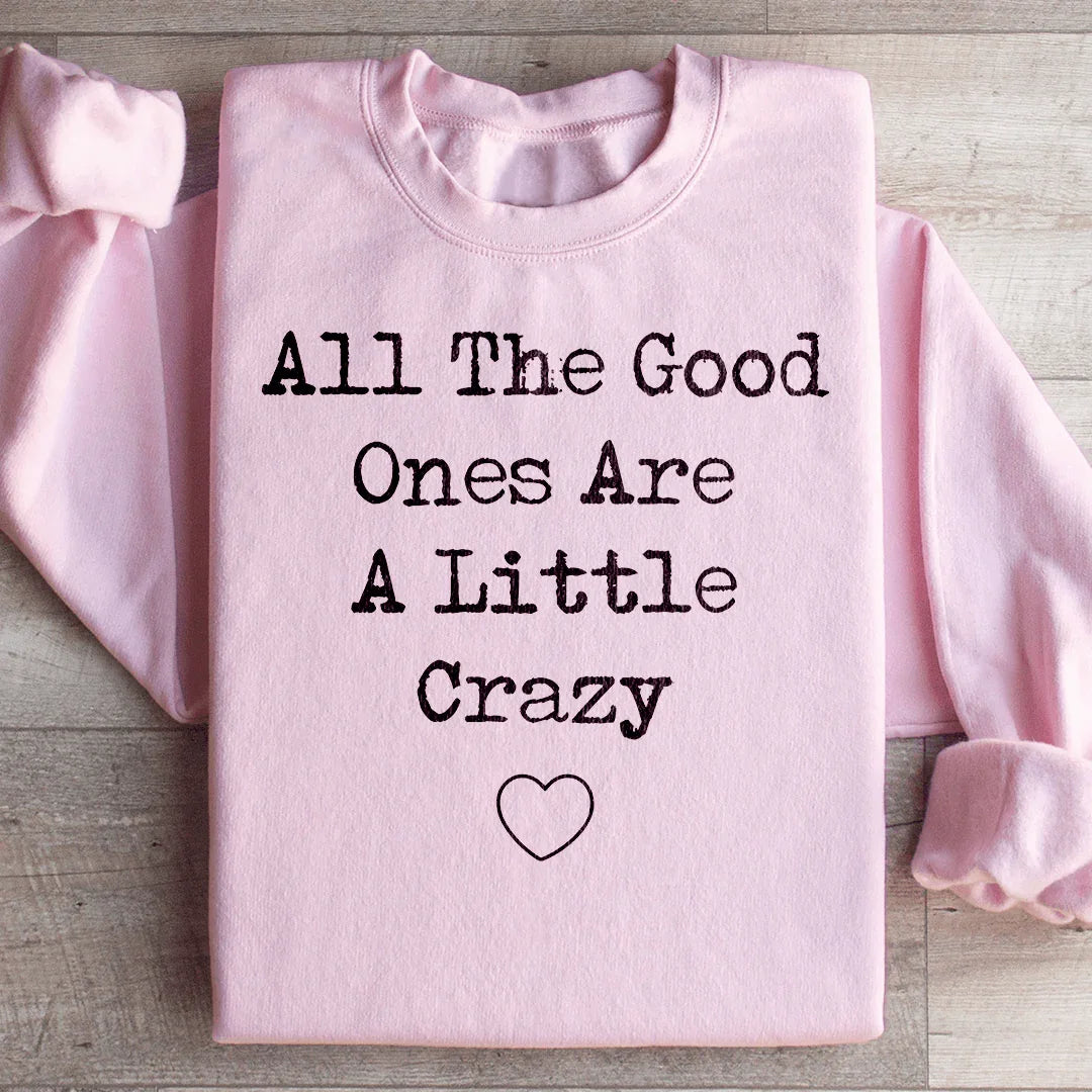 All The Good Ones Are A Little Crazy Sweatshirt