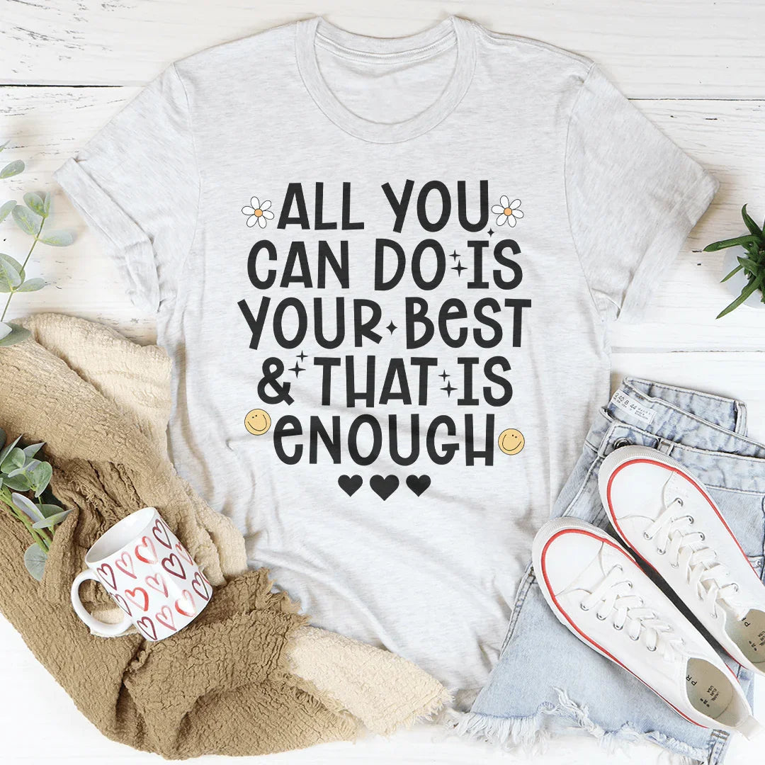 All You Can Do Is Your Best & That Is Enough Tee