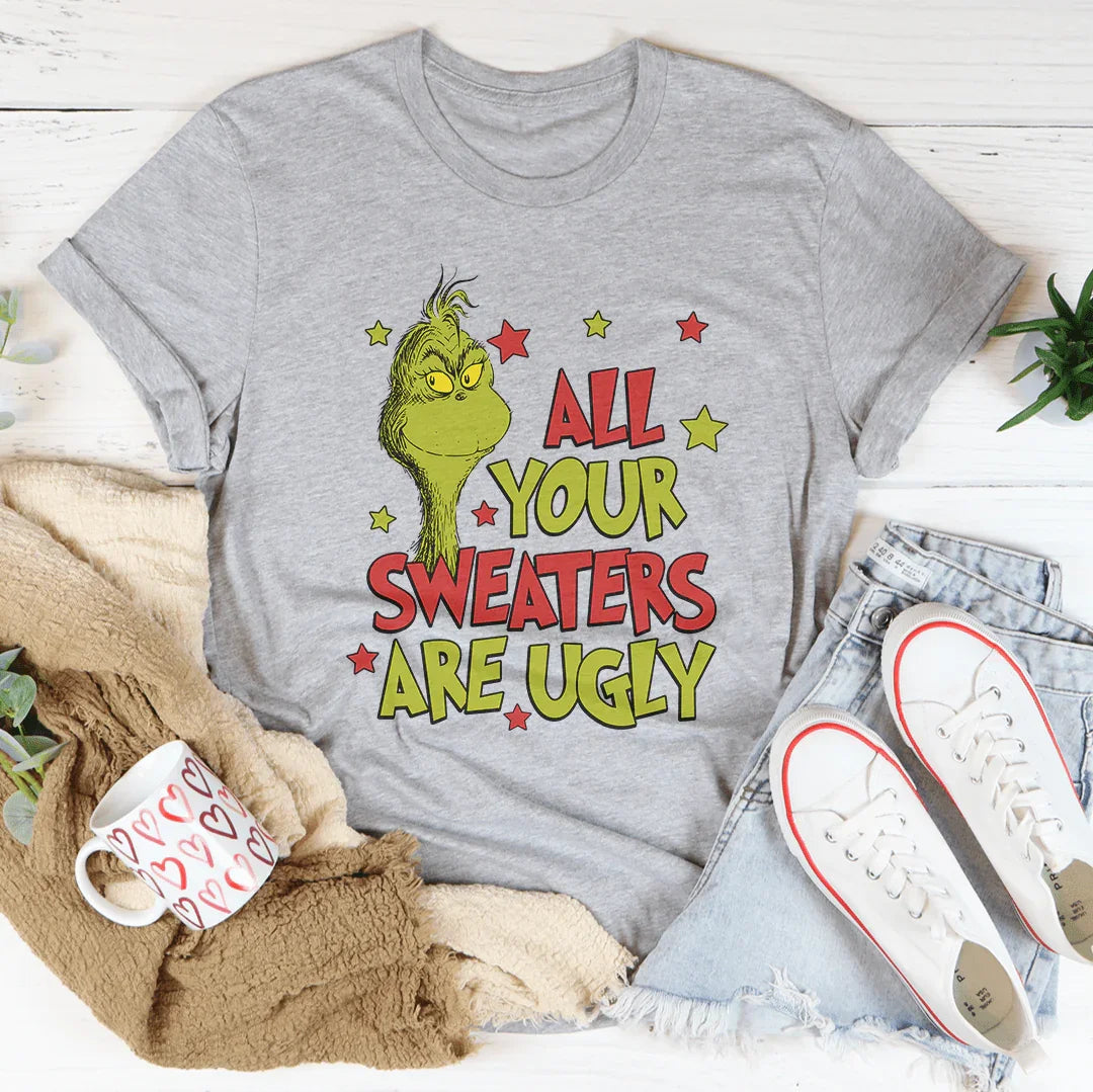 All Your Sweaters Are Ugly Tee