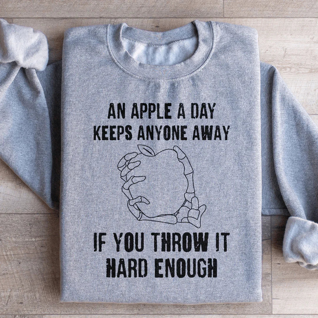 An Apple A Day Keeps Anyone Away If You Throw It Hard Enough Sweatshirt