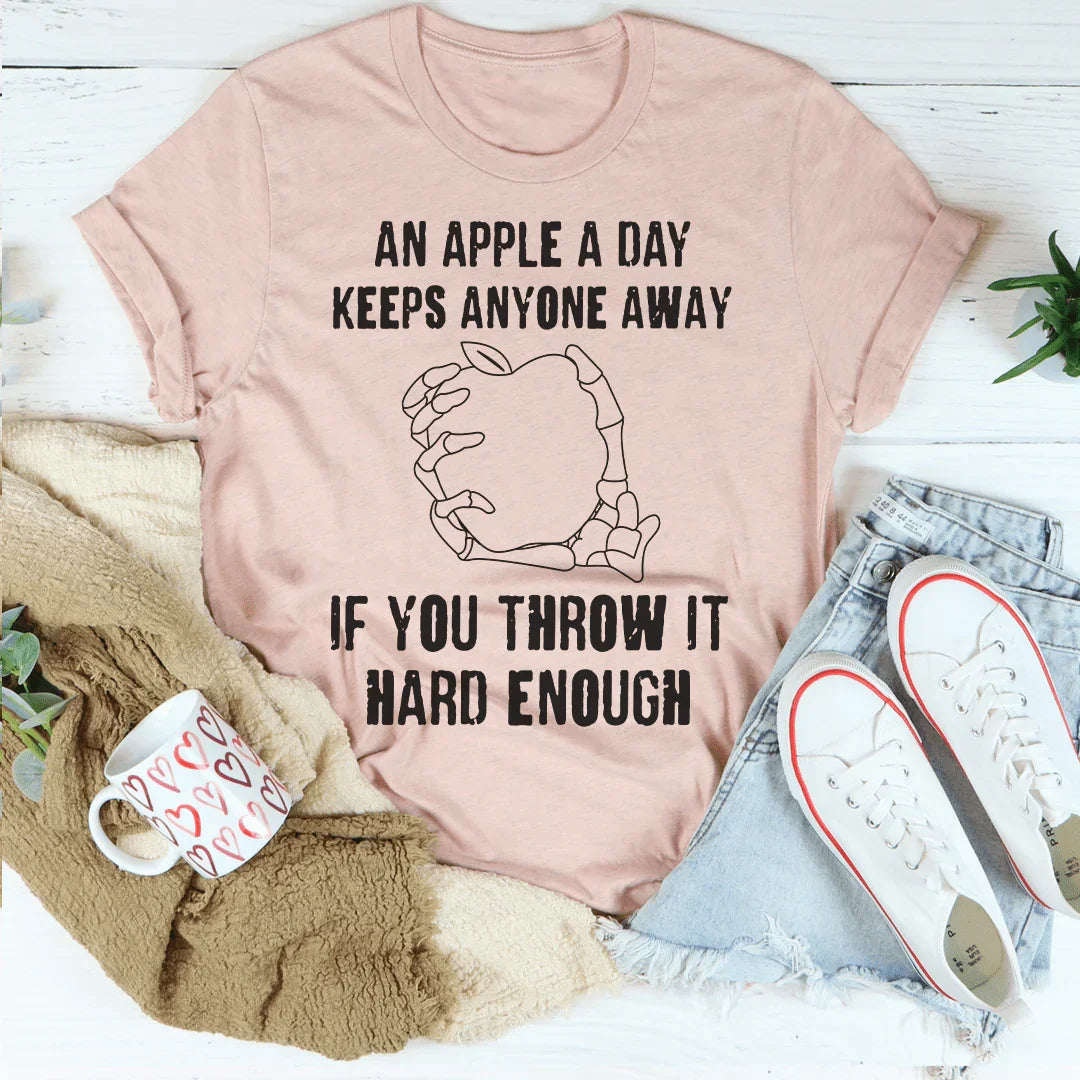 An Apple A Day Keeps Anyone Away If You Throw It Hard Enough Tee