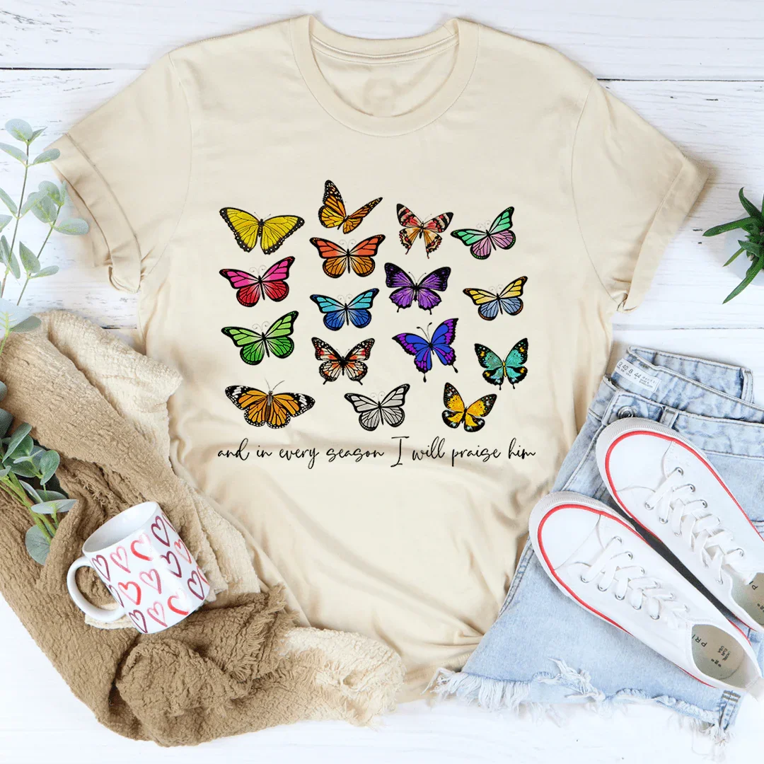 And In Every Season I Will Praise Him Butterflies Tee