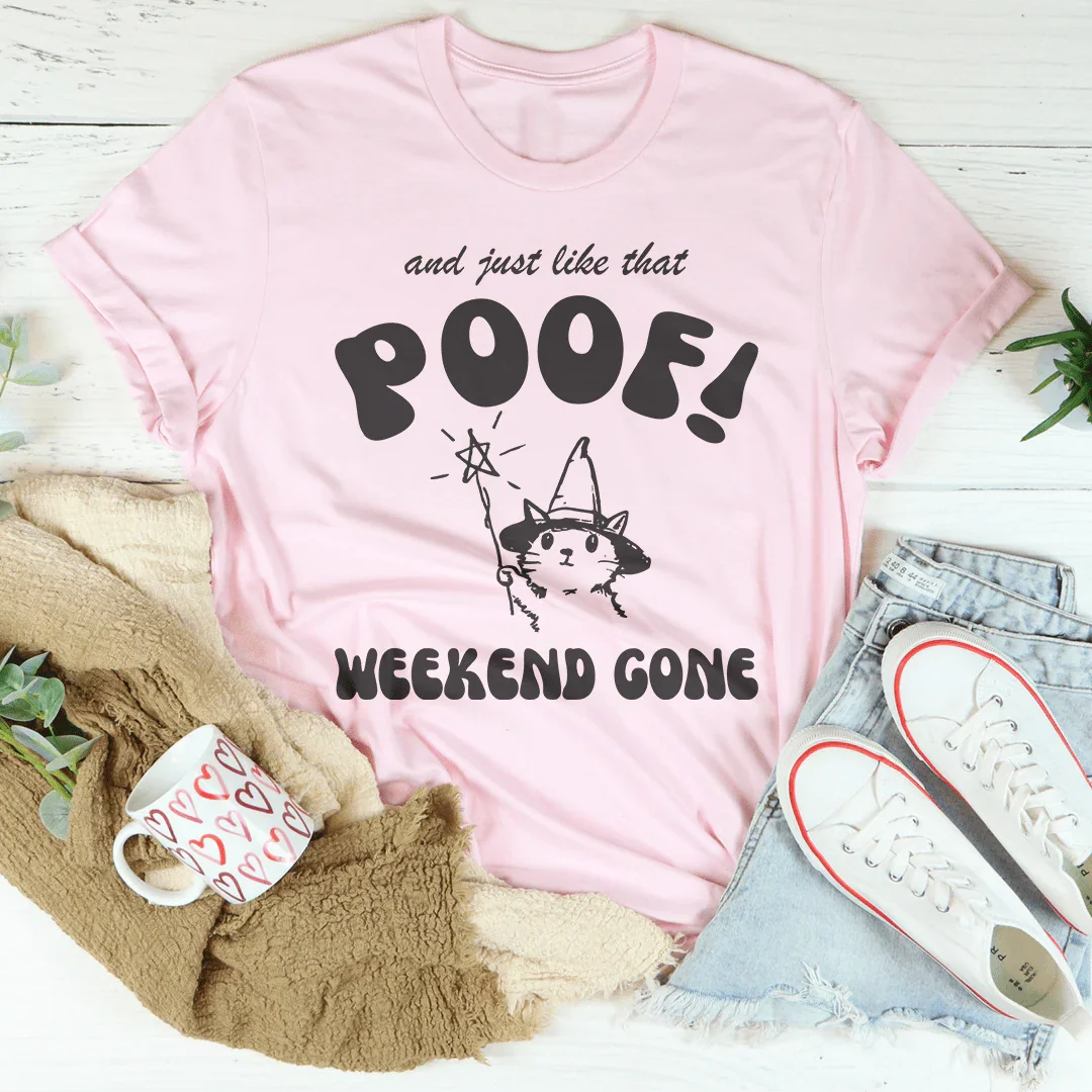 And Just Like That Poof Weekend Gone Tee