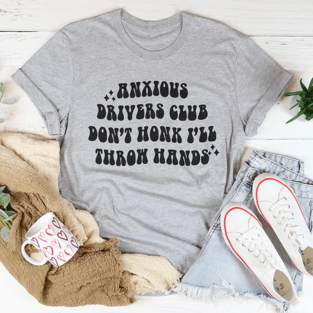 Anxious Drivers Club Don't Honk I'll Throw Hands Tee