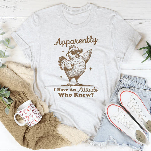 Apparently I have Attitude Who Know Tee