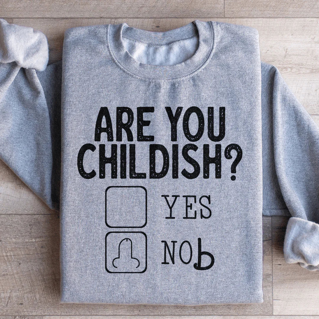 Are You Childish Sweatshirt