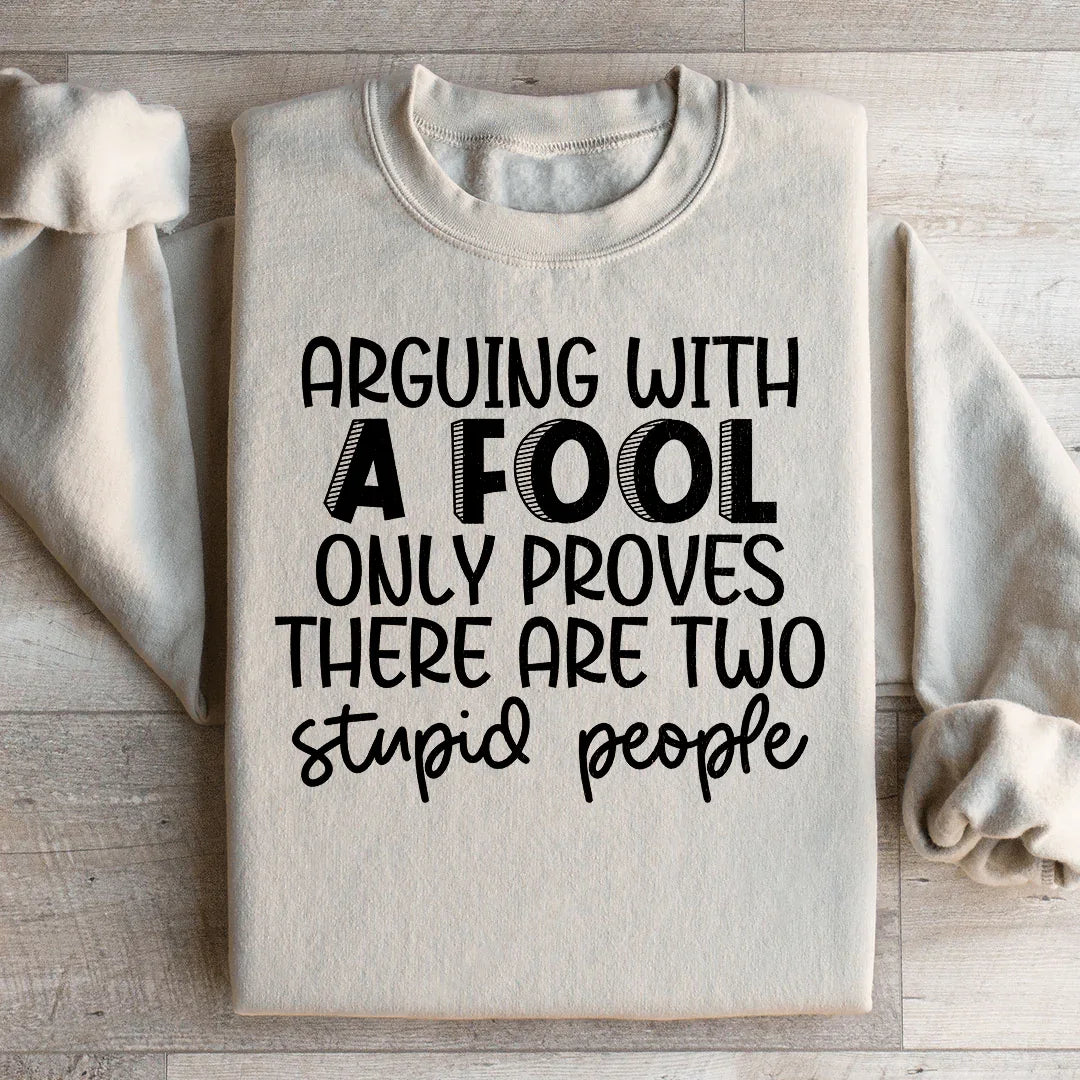 Arguing With A Fool Sweatshirt