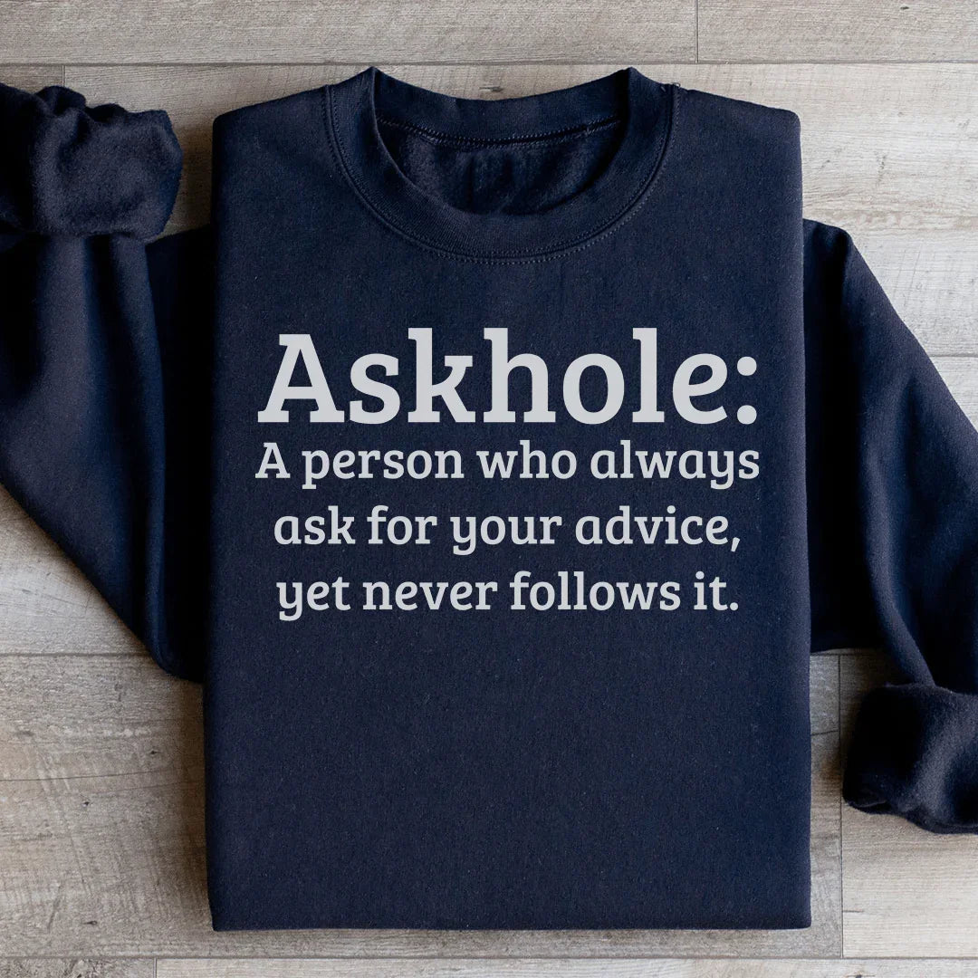 Askhole A Person Who Always Ask For Your Advice Sweatshirt