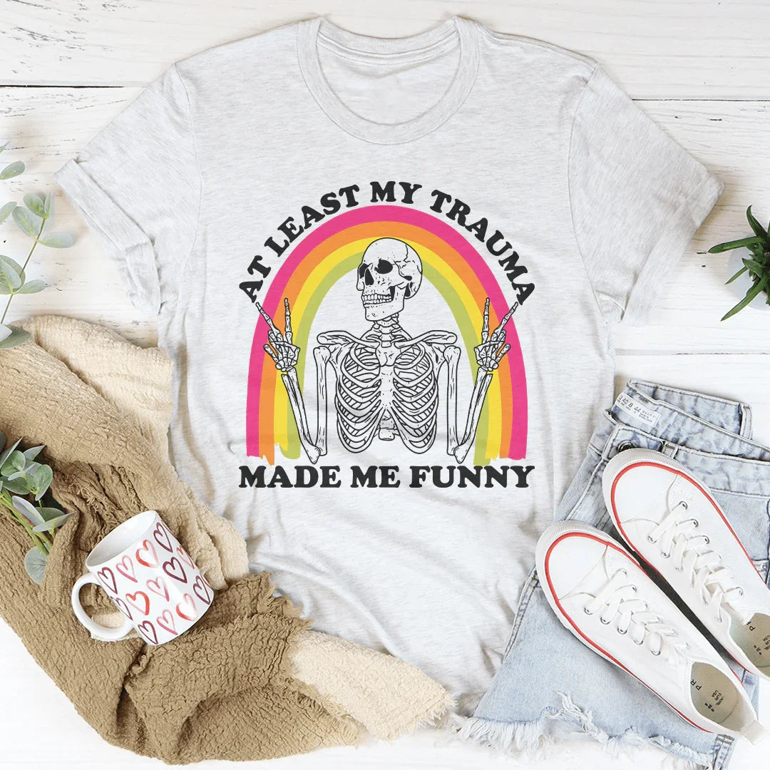 At Lest My Trauma Made Me Funny Tee