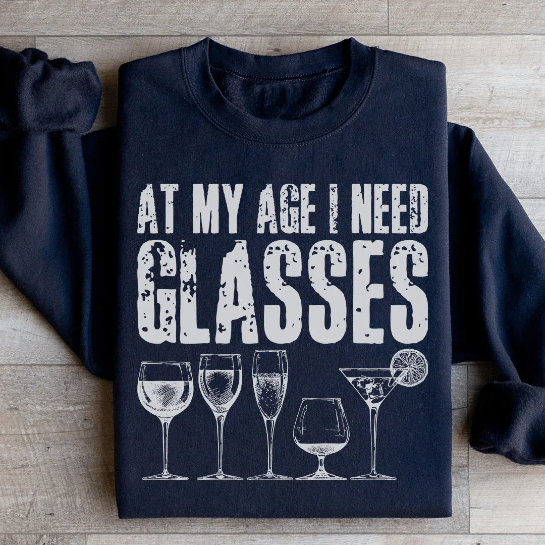 At My Age I Need Glasses Sweatshirt