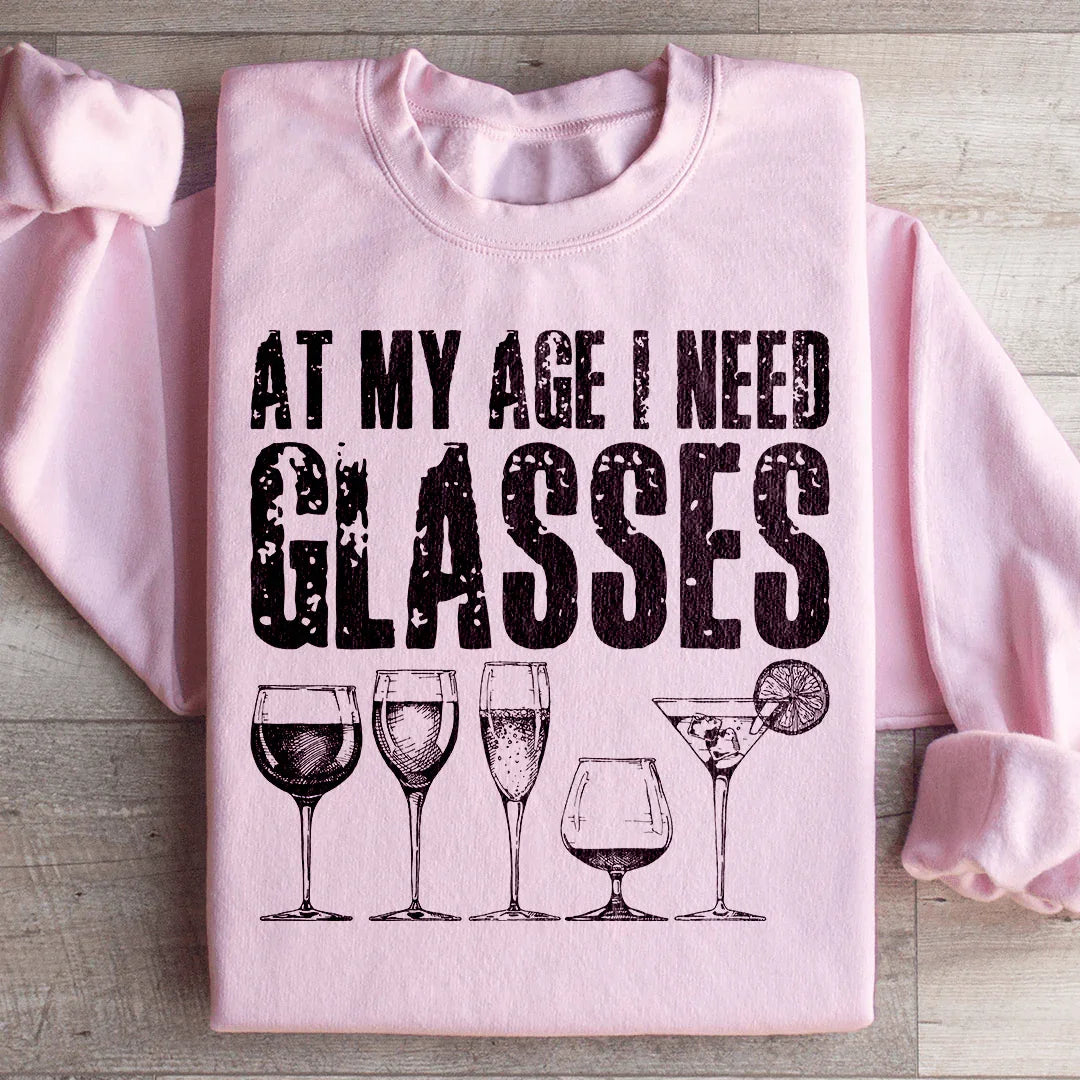 At My Age I Need Glasses Sweatshirt