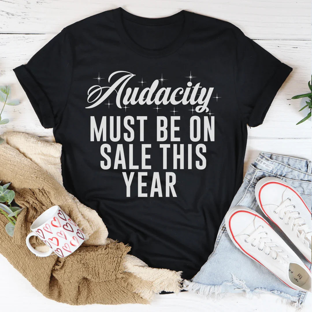 Audacity Must On Sale This Year Tee