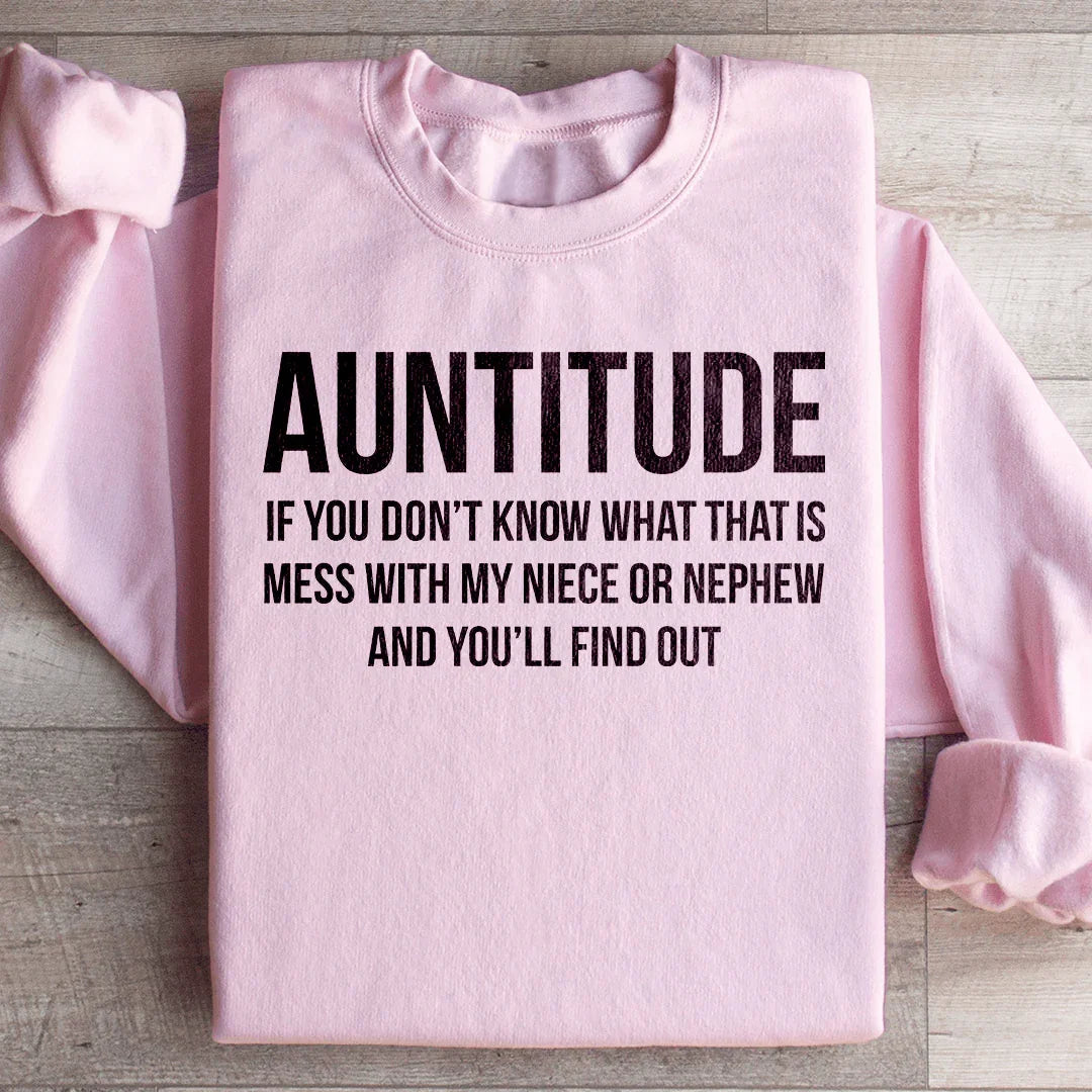 Auntitude If you Don't Know What That Is Mess Sweatshirt