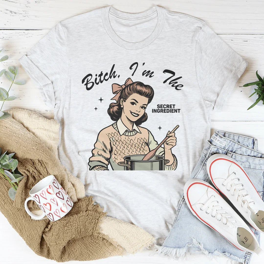 B-tch I’m The Secret Ingredient Tee